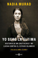 YO SERÉ LA ÚLTIMA:HISTORIA DE MI CAUTIVERIO Y MI LUCHA CONTRA EL ESTADO ISLÁMICO / THE LAST GIRL: MY STORY OF CAPTIVITY, AND MY FIGHT AGAINST THE ISLAMIC STA