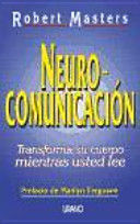 NEURO COMUNICACION : TRANSFORMA SU CUERPO MIENTRAS USTED LEE