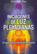 INICIACIONES DE LUZ PLEYADIANAS: EL PODER DE LA VIBRACION PERSONAL = PLEIADIAN LIGHT INITIATIONS