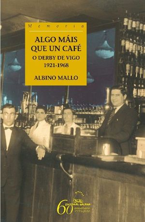 ALGO MÁIS QUE UN CAFÉ. O DERBY DE VIGO. 1921-1968