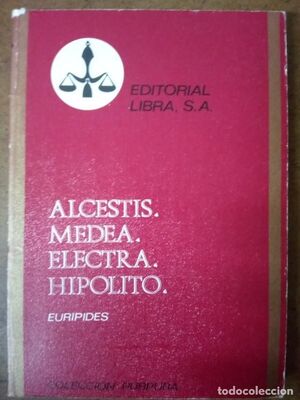 ALCESTIS - MEDEA - ELECTRA - HIPOLITO